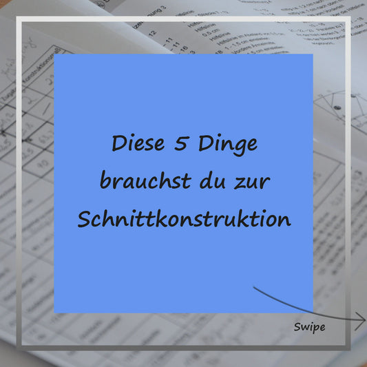 Diese 5 Dinge brauchst du zur Schnittkonstruktion